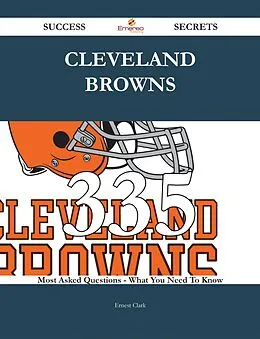 E-Book (epub) Cleveland Browns 335 Success Secrets - 335 Most Asked Questions On Cleveland Browns - What You Need To Know von Ernest Clark