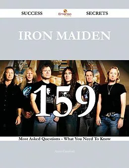 E-Book (epub) Iron Maiden 159 Success Secrets - 159 Most Asked Questions On Iron Maiden - What You Need To Know von Annie Crawford