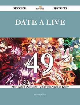 eBook (epub) Date A Live 49 Success Secrets - 49 Most Asked Questions On Date A Live - What You Need To Know de Florence Colon