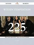 E-Book (epub) Within Temptation 225 Success Secrets - 225 Most Asked Questions On Within Temptation - What You Need To Know von Lisa Langley