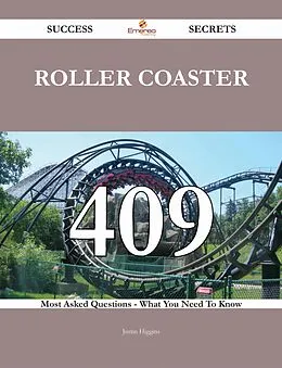 E-Book (epub) Roller coaster 409 Success Secrets - 409 Most Asked Questions On Roller coaster - What You Need To Know von Justin Higgins
