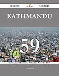 E-Book (epub) Kathmandu 59 Success Secrets - 59 Most Asked Questions On Kathmandu - What You Need To Know von Leonard Webb
