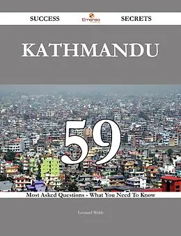 E-Book (epub) Kathmandu 59 Success Secrets - 59 Most Asked Questions On Kathmandu - What You Need To Know von Leonard Webb
