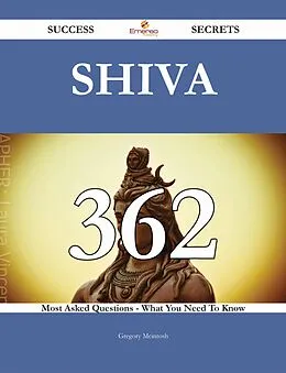 E-Book (epub) Shiva 362 Success Secrets - 362 Most Asked Questions On Shiva - What You Need To Know von Gregory Mcintosh