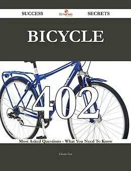 ePUB Bicycle 402 Success Secrets - 402 Most Asked Questions On Bicycle - What You Need To Know von Gloria Fox