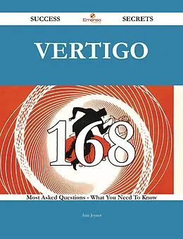 E-Book (epub) Vertigo 168 Success Secrets - 168 Most Asked Questions On Vertigo - What You Need To Know von Ann Joyner