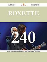 E-Book (epub) Roxette 240 Success Secrets - 240 Most Asked Questions On Roxette - What You Need To Know von Steve Best