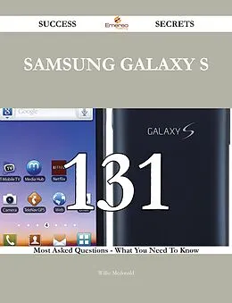 E-Book (epub) Samsung Galaxy S 131 Success Secrets - 131 Most Asked Questions On Samsung Galaxy S - What You Need To Know von Willie Mcdonald