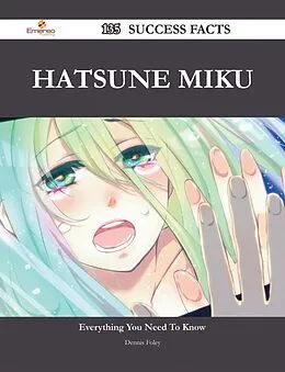 E-Book (epub) Hatsune Miku 135 Success Facts - Everything you need to know about Hatsune Miku von Dennis Foley