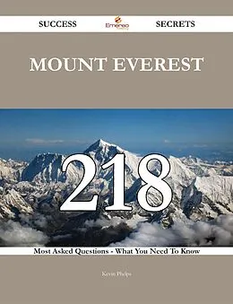 E-Book (epub) Mount Everest 218 Success Secrets - 218 Most Asked Questions On Mount Everest - What You Need To Know von Kevin Phelps