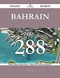 E-Book (epub) Bahrain 288 Success Secrets - 288 Most Asked Questions On Bahrain - What You Need To Know von Jeffrey Ryan