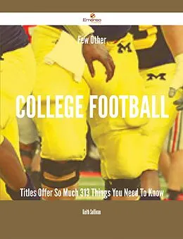 E-Book (epub) Few Other College football Titles Offer So Much - 313 Things You Need To Know von Keith Sullivan