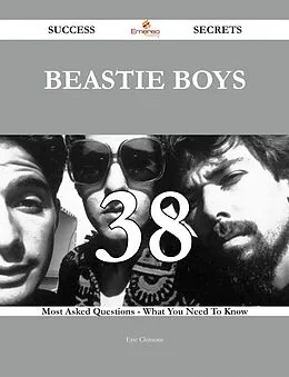 E-Book (epub) Beastie Boys 38 Success Secrets - 38 Most Asked Questions On Beastie Boys - What You Need To Know von Eric Clemons