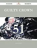 E-Book (epub) Guilty Crown 51 Success Secrets - 51 Most Asked Questions On Guilty Crown - What You Need To Know von Margaret Edwards
