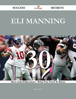 E-Book (epub) Eli Manning 30 Success Secrets - 30 Most Asked Questions On Eli Manning - What You Need To Know von Rose Lynch