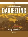 E-Book (epub) Fresh- New- And Contemporary Darjeeling - 79 Things You Did Not Know von Benjamin Levine