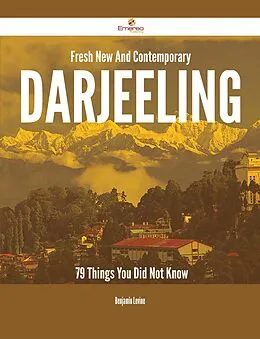 E-Book (epub) Fresh- New- And Contemporary Darjeeling - 79 Things You Did Not Know von Benjamin Levine