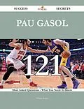 E-Book (epub) Pau Gasol 121 Success Secrets - 121 Most Asked Questions On Pau Gasol - What You Need To Know von Thomas Berger