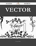 ePUB Vector 371 Success Secrets - 371 Most Asked Questions On Vector - What You Need To Know von George Dillon
