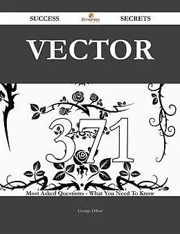 ePUB Vector 371 Success Secrets - 371 Most Asked Questions On Vector - What You Need To Know von George Dillon