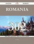 E-Book (epub) Romania 302 Success Secrets - 302 Most Asked Questions On Romania - What You Need To Know von Joan Baird