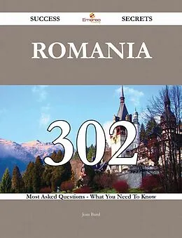 E-Book (epub) Romania 302 Success Secrets - 302 Most Asked Questions On Romania - What You Need To Know von Joan Baird