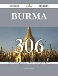 E-Book (epub) Burma 306 Success Secrets - 306 Most Asked Questions On Burma - What You Need To Know von Kathryn Griffith