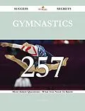 E-Book (epub) Gymnastics 257 Success Secrets - 257 Most Asked Questions On Gymnastics - What You Need To Know von Samuel Mcclain