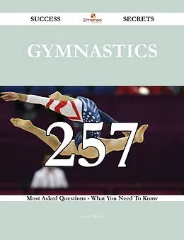 E-Book (epub) Gymnastics 257 Success Secrets - 257 Most Asked Questions On Gymnastics - What You Need To Know von Samuel Mcclain