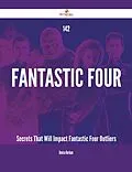 E-Book (epub) 142 Fantastic Four Secrets That Will Impact Fantastic Four Outliers von Denise Durham