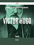 E-Book (epub) 90 Unforgettable Snippets From Absolute Victor Hugo Experts von Kevin Graham