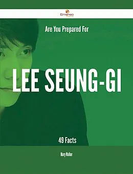 E-Book (epub) Are You Prepared For Lee Seung-gi - 49 Facts von Mary Walker