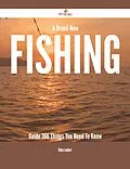 E-Book (epub) A Brand-New Fishing Guide - 366 Things You Need To Know von Debra Lambert