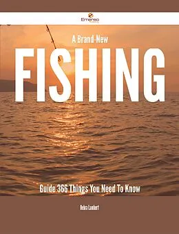 E-Book (epub) A Brand-New Fishing Guide - 366 Things You Need To Know von Debra Lambert