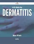 E-Book (epub) Let Us Shatter Any Dermatitis Myths - 179 Facts von Louise Coffey