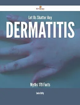 E-Book (epub) Let Us Shatter Any Dermatitis Myths - 179 Facts von Louise Coffey