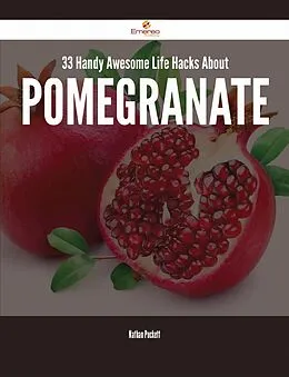 E-Book (epub) 33 Handy Awesome Life Hacks About Pomegranate von Nathan Puckett