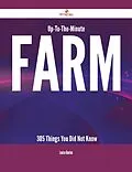E-Book (epub) Up-To-The-Minute Farm - 305 Things You Did Not Know von Louise Benton