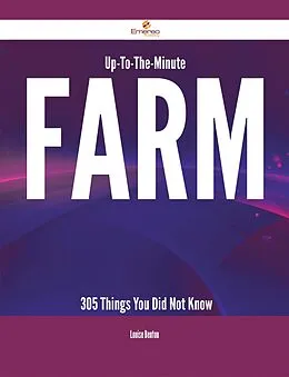 E-Book (epub) Up-To-The-Minute Farm - 305 Things You Did Not Know von Louise Benton