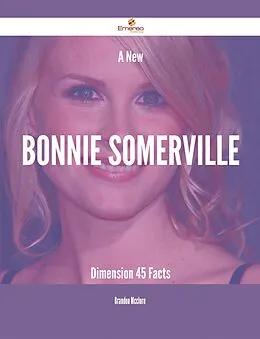 E-Book (epub) A New Bonnie Somerville Dimension - 45 Facts von Brandon Mcclure