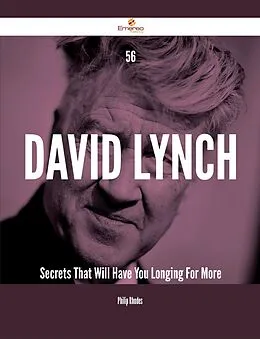 E-Book (epub) 56 David Lynch Secrets That Will Have You Longing For More von Philip Rhodes