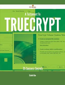 E-Book (epub) A Testament To TrueCrypt - 35 Success Secrets von Elizabeth Chan