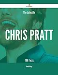 E-Book (epub) The Latest In Chris Pratt - 166 Facts von Ronald Kelley