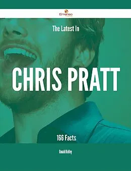 E-Book (epub) The Latest In Chris Pratt - 166 Facts von Ronald Kelley