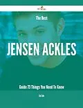E-Book (epub) The Best Jensen Ackles Guide - 73 Things You Need To Know von Eric Tate