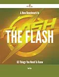 E-Book (epub) A New Benchmark In The flash - 63 Things You Need To Know von Lois Frye