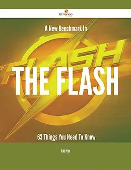 E-Book (epub) A New Benchmark In The flash - 63 Things You Need To Know von Lois Frye