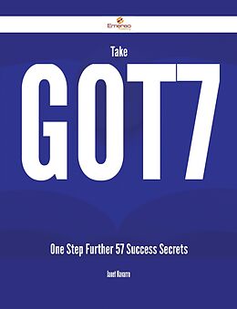 eBook (epub) Take Got7 One Step Further - 57 Success Secrets de Janet Navarro