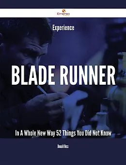 E-Book (epub) Experience Blade Runner In A Whole New Way - 52 Things You Did Not Know von Donald Hess