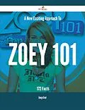 E-Book (epub) A New- Exciting Approach To Zoey 101 - 172 Facts von George Grant